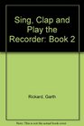 Sing Clap and Play the Recorder Book 2