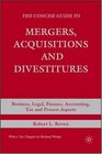 The Concise Guide to Mergers Acquisitions and Divestitures Business Legal Finance Accounting Tax and Process Aspects