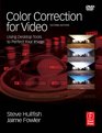 Color Correction for Video Second Edition Using Desktop Tools to Perfect Your Image