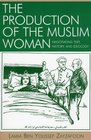 The Production of the Muslim Woman  Negotiating Text History and Ideology