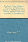The Early Factory Masters The Transition to the Factory System in the Midland Textile Industry