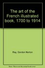 The art of the French illustrated book 1700 to 1914