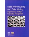 Data Warehousing and Data Mining Implementing Strategic Knowledge Management