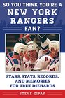 So You Think You're a New York Rangers Fan Stars Stats Records and Memories for True Diehards
