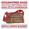 Refashioned Bags Upcycle  Anything into HighStyle Handbags