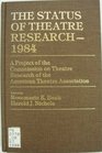 The Status of Theatre Research 1984 A Project of the Commission on Theatre Research of the American Theatre Association