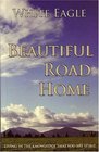 Beautiful Road Home Living in the Knowledge That You Are Spirit