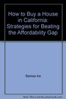 How to buy a house in California: Strategies for beating the affordability gap