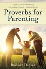 Proverbs for Parenting A Topical Guide to Child Raising from the Book of Proverbs