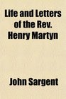 Life and Letters of the Rev Henry Martyn