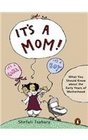 It's a Mom What You Should Know About the Early Years of Motherhood