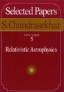 Selected Papers Volume 5  Relativistic Astrophysics