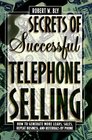 Secrets of Successful Telephone Selling  How to Generate More Leads Sales Repeat Business and Referrals by Phone