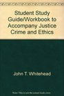 Student Study Guide/Workbook to Accompany Justice Crime and Ethics