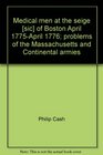 Medical men at the seige  of Boston April 1775April 1776 Problems of the Massachusetts and Continental armies