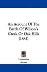 An Account Of The Battle Of Wilson's Creek Or Oak Hills