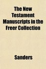 The New Testament Manuscripts in the Freer Collection