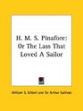 H M S Pinafore Or The Lass That Loved A Sailor
