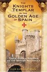 The Knights Templar in the Golden Age of Spain: Their Hidden History on the Iberian Peninsula