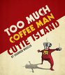 Too Much Coffee Man Cutie Island