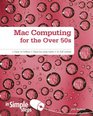 Mac Computing for the Over 50s In Simple Steps