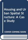 Housing and Urban Spatial Structure A Case Study