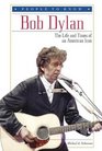 Bob Dylan The Life and Times of an American Icon