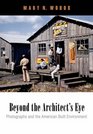 Beyond the Architect's Eye Photographs and the American Built Environment