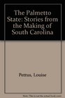 The Palmetto State Stories from the Making of South Carolina