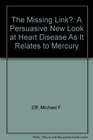 The Missing Link A Persuasive New Look at Heart Disease As It Relates to Mercury