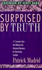 Surprised by Truth 11 Converts Give the Biblical and Historical Reasons for Becoming Catholic
