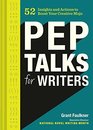 Pep Talks for Writers 52 Insights and Actions to Boost Your Creative Mojo