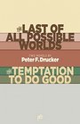 The Last of All Possible Worlds and The Temptation to Do Good Two Novels by Peter F Drucker