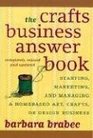 The Crafts Business Answer Book Starting Managing and Marketing a Homebased Arts Crafts or Design Business