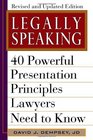 Legally Speaking Revised and Updated Edition 40 Powerful Presentation Principles Lawyers Need to Know