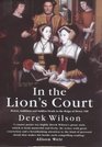 IN THE LION'S COURT: POWER, AMBITION AND SUDDEN DEATH IN THE REIGN OF HENRY VIII - A STUDY IN POLITICAL INTRIGUE