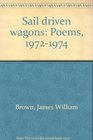 Sail driven wagons Poems 19721974