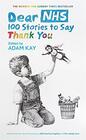 Dear NHS 100 Stories to Say Thank You Edited by Adam Kay