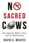 No Sacred Cows Investigating Myths Cults and the Supernatural