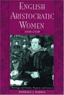 English Aristocratic Women 14501550 Marriage and Family Property and Careers