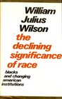 The declining significance of race Blacks and changing American institutions
