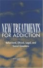 New Treatments for Addiction Behavioral Ethical Legal and Social Questions
