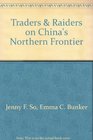 Traders  Raiders on China's Northern Frontier