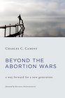 Beyond the Abortion Wars A Way Forward for a New Generation