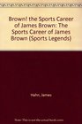 Brown the Sports Career of James Brown The Sports Career of James Brown