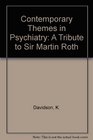 Contemporary Themes in Psychiatry A Tribute to Sir Martin Roth