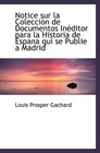 Notice sur la Coleccin de Documentos Inditor para la Historia de Espana qui se Publie a Madrid