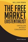 The Free Market Existentialist Capitalism without Consumerism