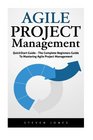 Agile Project Management QuickStart Guide  The Complete Beginners Guide To Mastering Agile Project Management