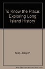 To Know the Place Exploring Long Island History